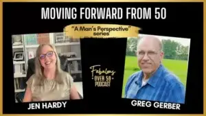 Jen Hardy hosted Greg Gerber on the Fabulous Over 50 podcast