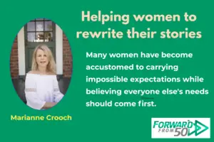 Marianne Crooch helps women to rewrite their stories to live more meaningful, fulfilling lives.