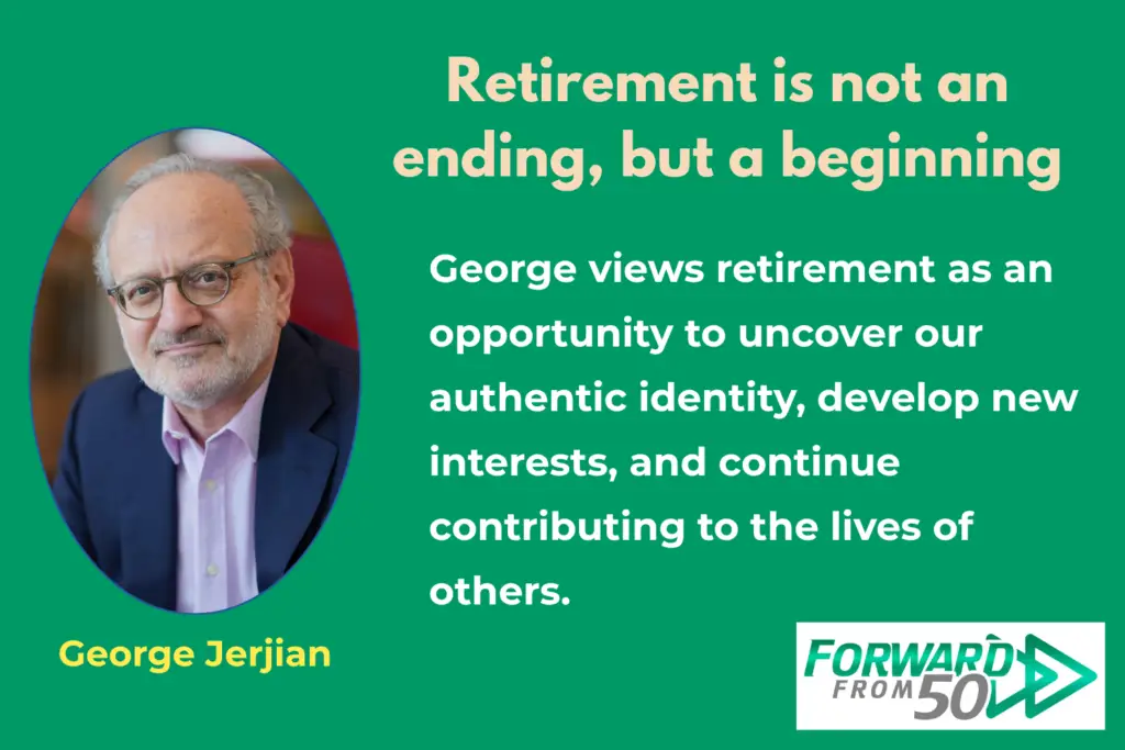 George Jerjian is an author and retirement transition expert who encourages people to stop thinking about retirement primarily as an escape from work