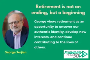 George Jerjian is an author and retirement transition expert who encourages people to stop thinking about retirement primarily as an escape from work