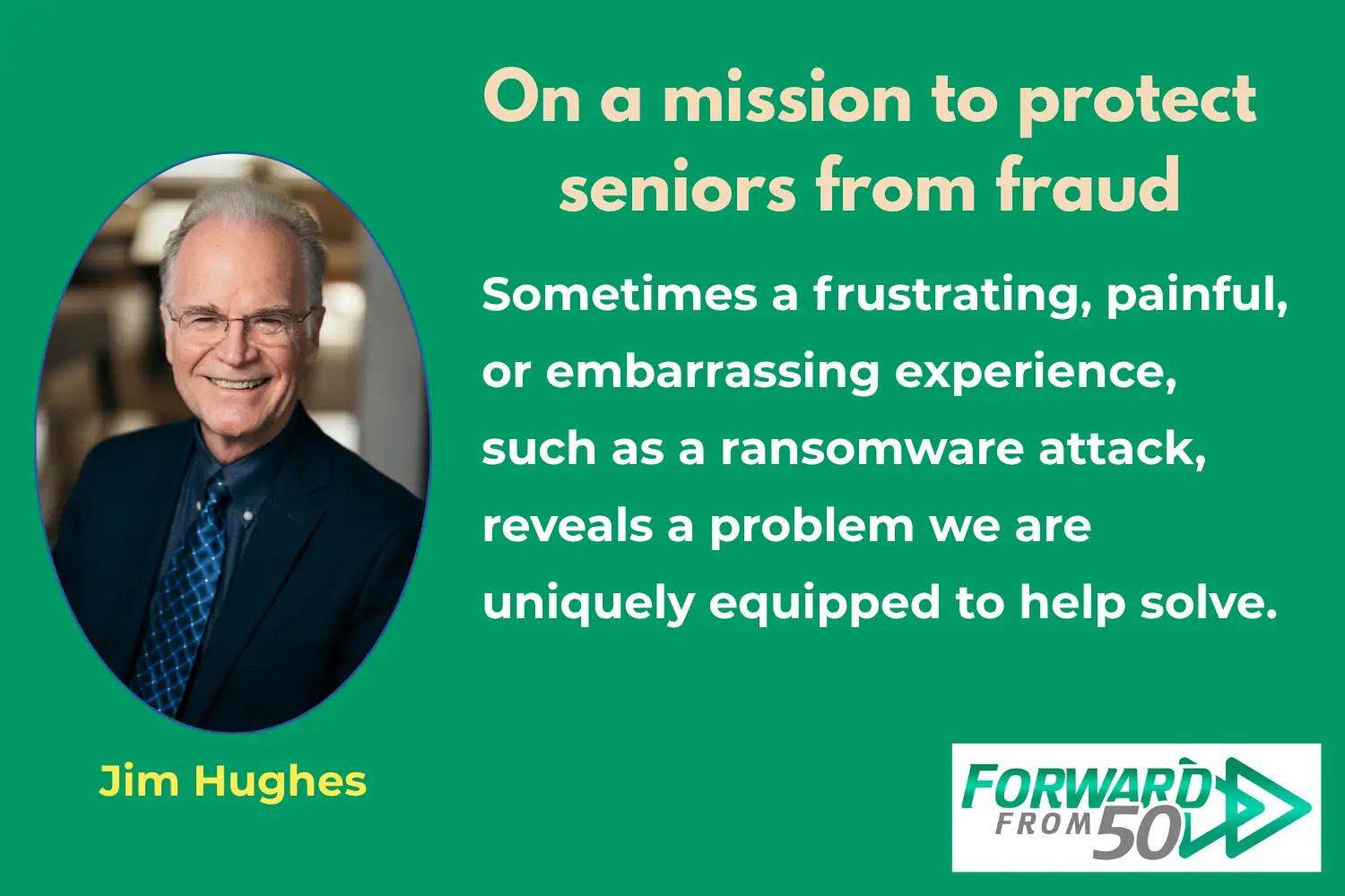 A frustrating ransomware attack for Jim Hughes opened the door for a new mission to protect seniors from fraud.